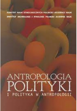 Antropologia polityki i polityka w antropologii