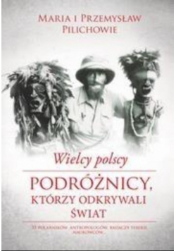 Wielcy polscy podróżnicy  którzy odkrywali świat