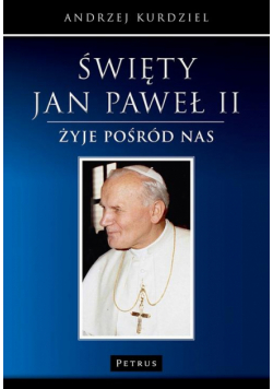 Święty Jan Paweł II - żyje pośród nas
