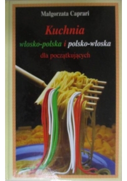 Kuchnia włosko-polska i polsko-włoska dla początkujących