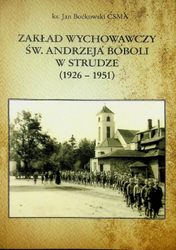 Zakład wychowawczy św Andrzeja Boboli w Strudze 1926 - 1951
