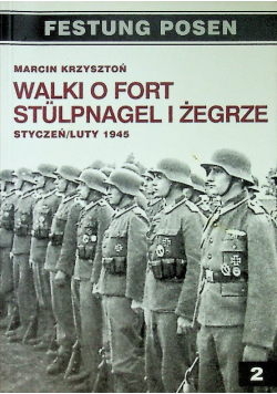 Walki o Fort Stulpnagel i Żegrze styczeń / luty 1945
