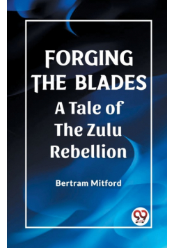 Forging the Blades A Tale of the Zulu Rebellion