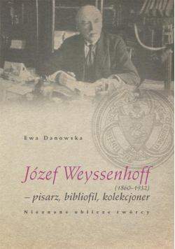 Józef Weyssenhoff (1860 – 1932) pisarz, bibliofil, kolekcjoner. Nieznane oblicze twórcy