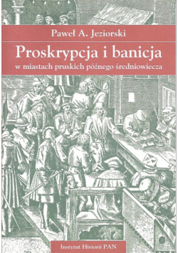 Proskrypcja i banicja w miastach pruskich późnego średniowiecza