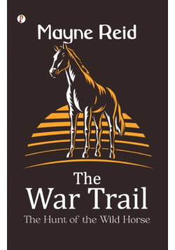 The War Trail The Hunt of the Wild Horse