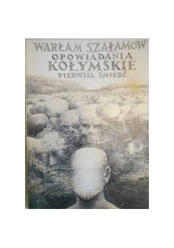 Opowiadania Kołymskie. Pierwsza Śmierć.