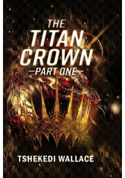 The Titan Crown By Tshekedi Wallace - Part One