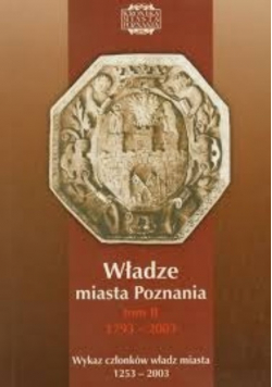 Władze miasta Poznania Tom II 1793 2003