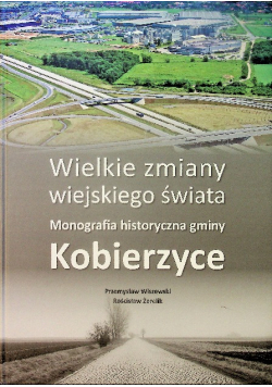 Wielkie zmiany wiejskiego świata monografia historyczna gminy Kobierzyce