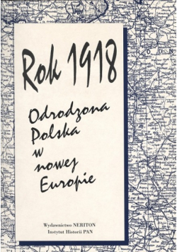 Rok 1918 Odrodzona Polska w nowej Europie