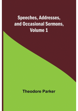 Speeches, Addresses, and Occasional Sermons, Volume 1