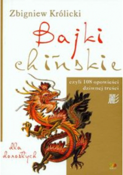 Bajki chińskie Dla dorosłych czyli 108 opowieści dziwnej treści Dedykacja Autora