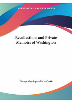 Recollections and Private Memoirs of Washington