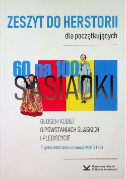 Zeszyt do herstorii dla początkujących Głosem kobiet o Powstaniach Śląskich i Plebistycie. Śląska herstoria w memach Marty Frej ilustracje Marta Frej
