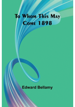 To Whom This May Come 1898