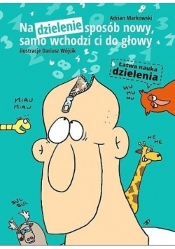 Na dzielenie sposób nowy samo wchodzi co do głowy