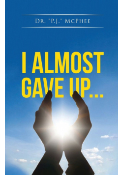 I Almost Gave Up...
