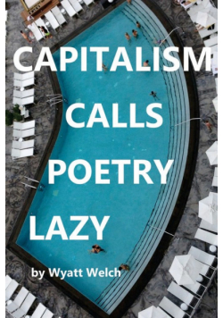 Capitalism Calls Poetry Lazy