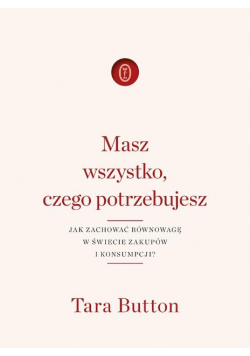 Masz wszystko czego potrzebujesz jak zachować równowagę w świecie zakupów i konsumpcji?
