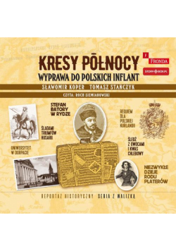 Kresy północy. Wyprawa do polskich Inflant