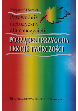 Porządek i przygoda lekcje twórczości Przewodnik dla nauczycieli