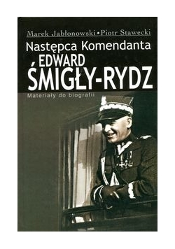 Następca komendanta. Edward Śmigły Rydz.