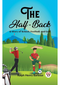 The Half-Back A Story of School, Football, and Golf