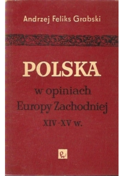 Polska w opiniach europy zachodniej  XIV XV w