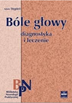 Bóle głowy. Diagnostyka i leczenie