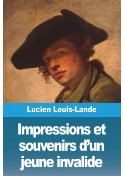 Impressions et souvenirs d'un jeune invalide