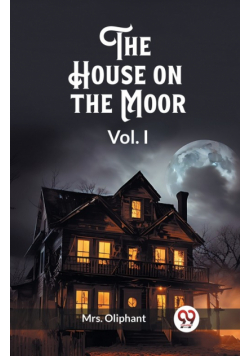 The House on the Moor Vol. I