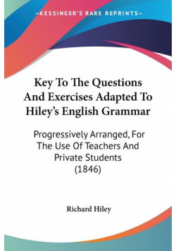 Key To The Questions And Exercises Adapted To Hiley's English Grammar