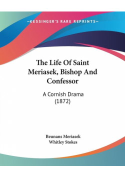 The Life Of Saint Meriasek, Bishop And Confessor