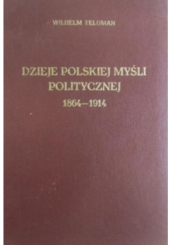 Dzieje Polskiej Myśli Politycznej 1864 1914 1933 r.