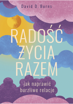 Radość życia razem. Jak naprawić burzliwe relacje