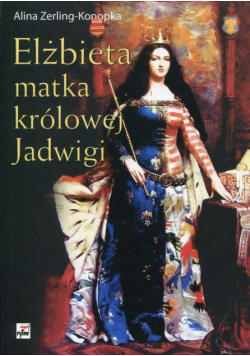 Elżbieta matka królowej Jadwigi