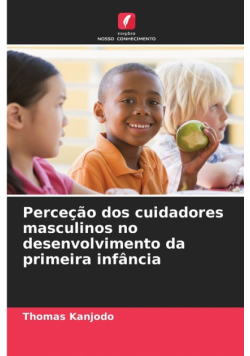 Perceção dos cuidadores masculinos no desenvolvimento da primeira infância