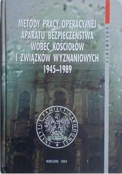 Metody pracy operacyjnej aparatu bezpieczeństwa wobec kościołów i związków wyznaniowych 1945 - 1989