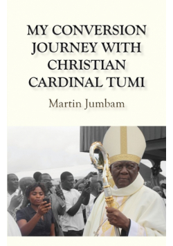 My Conversion Journey with Christian Cardinal Tumi
