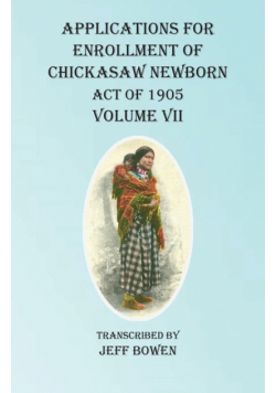 Applications For Enrollment of Chickasaw Newborn Act of 1905   Volume VII