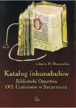 Katalog inkunabułów Biblioteki Opactwa OO Cystersów w Szczyrzycu
