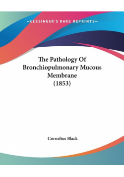 The Pathology Of Bronchiopulmonary Mucous Membrane (1853)