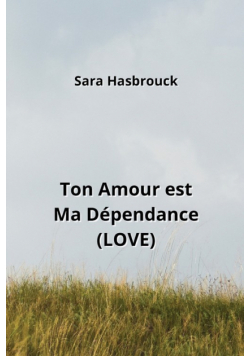 Ton Amour est Ma Dépendance (LOVE)