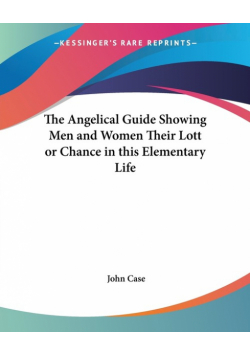 The Angelical Guide Showing Men and Women Their Lott or Chance in this Elementary Life