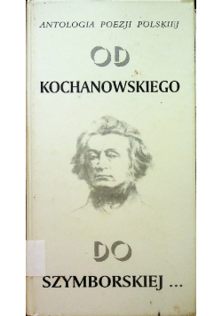 Antologia poezji polskiej Od Kochanowskiego do Szymborskiej