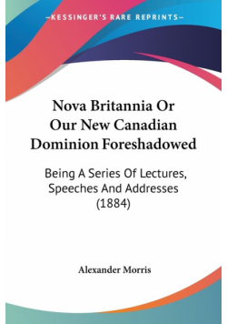 Nova Britannia Or Our New Canadian Dominion Foreshadowed