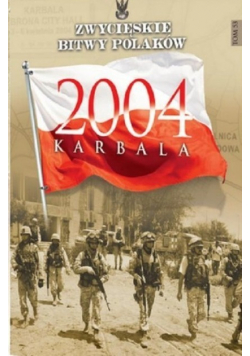 Zwycięskie bitwy Polaków Tom 53 Karbala 2004