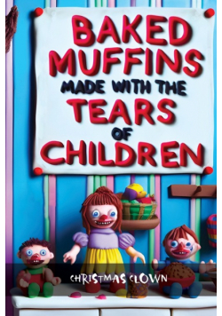 Baked Muffins Made With The Tears of Children Are The Most Delicious