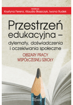 Przestrzeń edukacyjna – dylematy, doświadczenia i oczekiwania społeczne